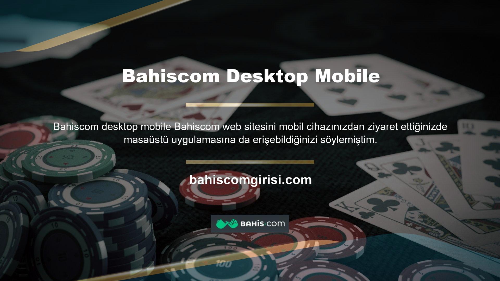 Bahiscom masaüstü uygulamasını mobil cihazınızdan kullanmanın artıları ve eksileri vardır